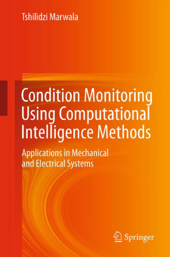 Condition Monitoring Using Computational Intelligence Methods: Applications in Mechanical and Electrical Systems