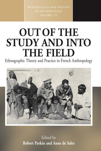 Out of the Study and into the Field: Ethnographic Theory and Practice in French Anthropology (Methodology and History in Anthropology)