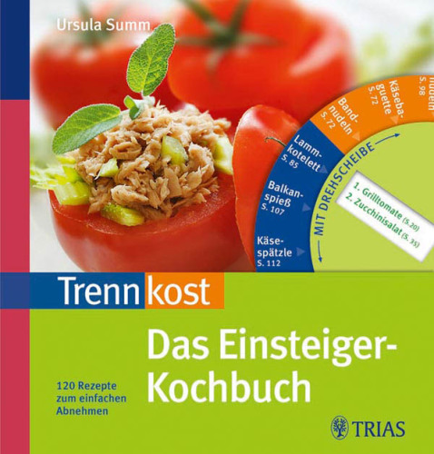 Trennkost - Das Einsteiger-Kochbuch: 120 Rezepte zum einfachen Abnehmen