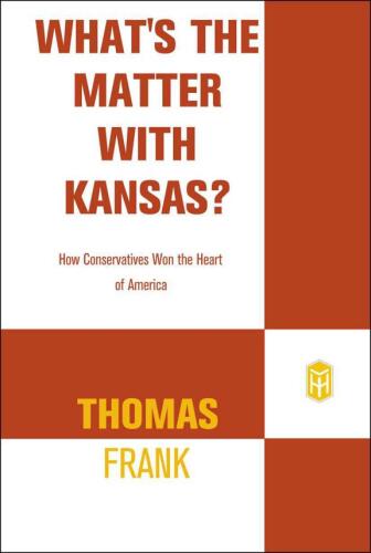What's the matter with Kansas?: how conservatives won the heart of America