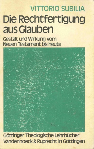 Die Rechtfertigung aus Glauben. Gestalt und Wirkung vom Neuen Testament bis heute (Göttinger Theologische Lehrbücher)