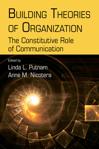 Building Theories of Organization: The Constitutive Role of Communication (Routledge Communication Series)