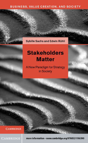 Stakeholders Matter: A New Paradigm for Strategy in Society (Business, Value Creation, and Society)