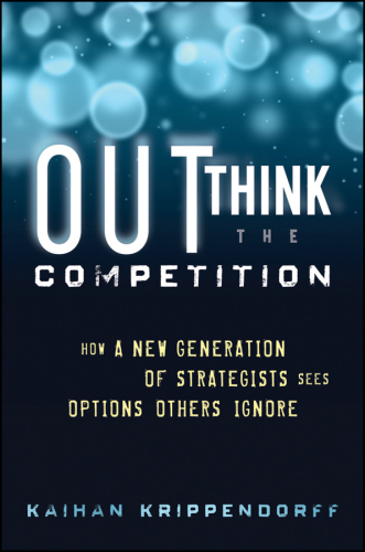 Outthink the Competition: How a New Generation of Strategists Sees Options Others Ignore