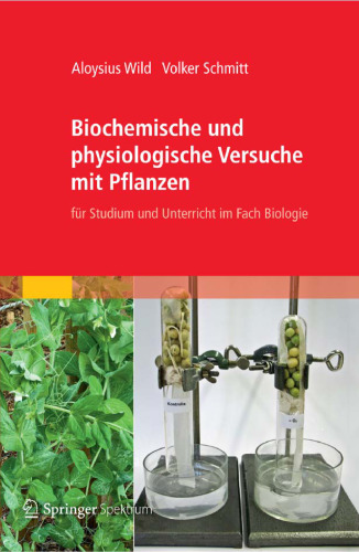 Biochemische und physiologische Versuche mit Pflanzen: für Studium und Unterricht im Fach Biologie