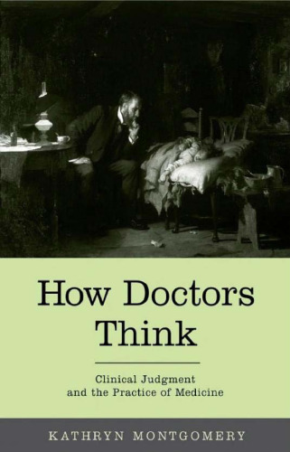 How Doctors Think: Clinical Judgment and the Practice of Medicine