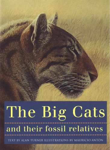 The big cats and their fossil relatives: an illustrated guide to their evolution and natural history
