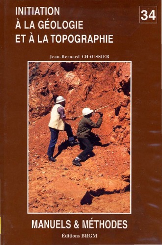 Initiation à la géologie et à la topographie: à l'usage des aides-géologues, techniciens de chantiers et d'exploitation minière