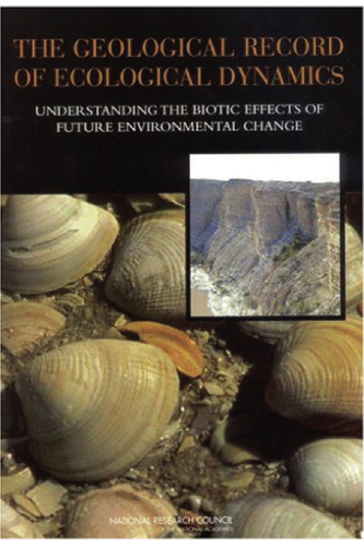 The geological record of ecological dynamics: understanding the biotic effects of future environmental change