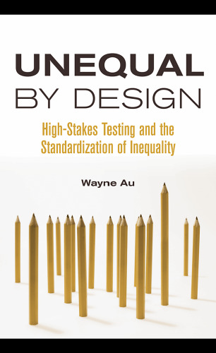 Unequal by design: high-stakes testing and the standardization of inequality