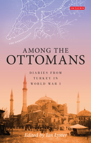 Among the Ottomans: Diaries from Turkey in World War I