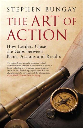 The art of action: how leaders close the gaps between plans, actions and results