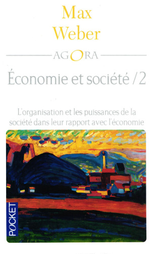 Economie et société : Tome 2, l'organisation et les puissances de la société dans leur rapport de l'économie