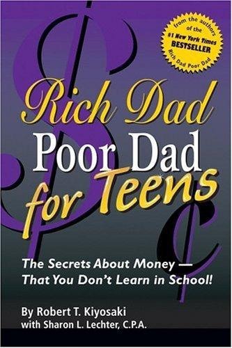 Rich Dad Poor Dad for Teens: The Secrets about Money--That You Don't Learn in School!