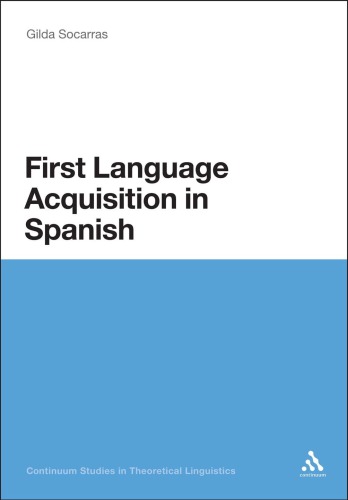First Language Acquisition in Spanish: A Minimalist Approach to Nominal Agreement (Continuum Studies in Theoretical Linguistics)