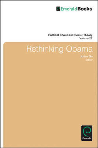 Rethinking Obama (Political Power and Social Theory, Vol 22)