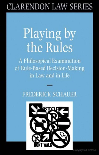 Playing by the Rules: A Philosophical Examination of Rule-Based Decision-Making in Law and in Life