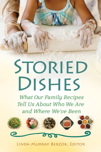 Storied Dishes: What Our Family Recipes Tell Us About Who We Are and Where We've Been