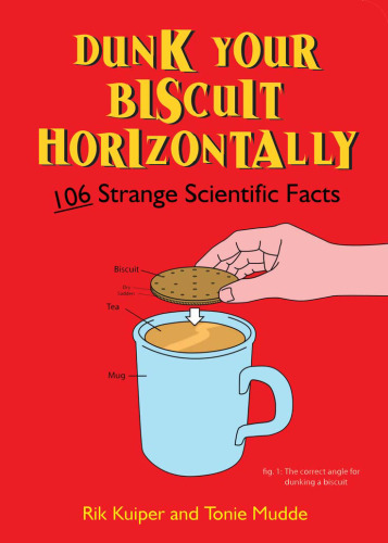 Dunk Your Biscuit Horizontally: 106 Strange Scientific Facts
