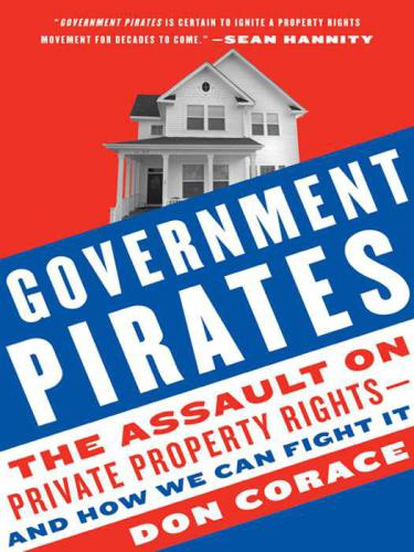 Government pirates: the assault on private property rights--and how we can fight it