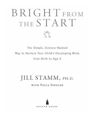 Bright from the Start: The Simple, Science-Backed Way to Nurture Your Child's Developing Mind, from Birth to Age 3