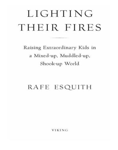Lighting their fires: raising extraordinary kids in a mixed-up, muddled-up, shook-up world