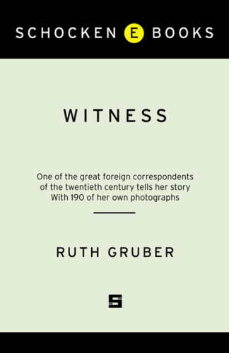 Witness: one of the great foreign correspondents of the twentieth century tells her story