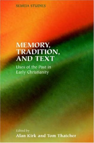 Memory, Tradition, And Text: Uses of the Past in Early Christianity