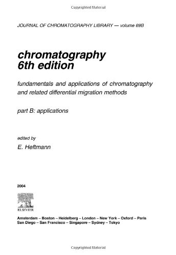 Chromatography, Sixth Edition: Fundamentals and applications of chromatography and related differential migration methods - Part B: Applications