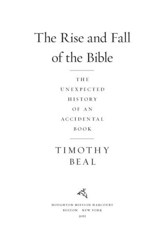 The Rise and Fall of the Bible: The Unexpected History of an Accidental Book