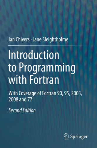 Introduction to Programming with Fortran: With Coverage of Fortran 90, 95, 2003, 2008 and 77