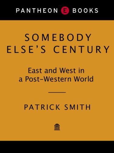 Somebody Else's Century: East and West in a Post-Western World