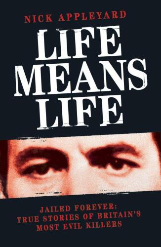 Life Means Life: Jailed Forever: True Stories of Britain's Most Evil Killers