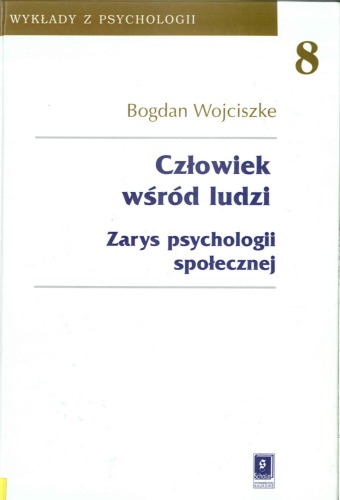 Człowiek wśród ludzi: zarys psychologii społecznej