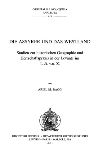 Die Assyrer und das Westland: Studien zur historischen Geographie und Herrschaftspraxis in der Levante im 1. Jt. v.u.Z.