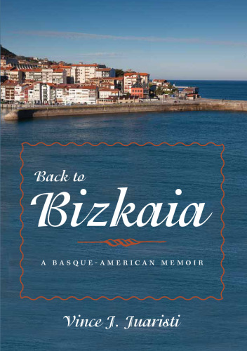 Back to Bizkaia: A Basque-American Memoir (The Basque Series)