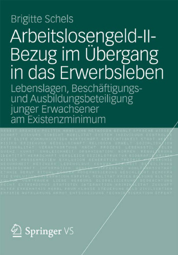 Arbeitslosengeld-II-Bezug im Übergang in das Erwerbsleben: Lebenslagen, Beschäftigungs- und Ausbildungsbeteiligung junger Erwachsener am Existenzminimum