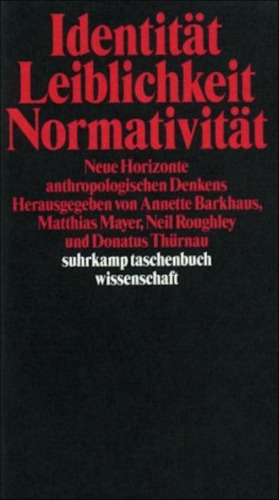 Identität, Leiblichkeit, Normativität: Neue Horizonte Anthropologischen Denkens