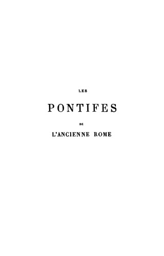 Les pontifes de l'ancienne Rome : étude historique sur les institutions religieuses de Rome