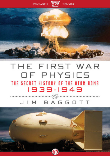 The First War of Physics: The Secret History of the Atom Bomb, 1939-1949