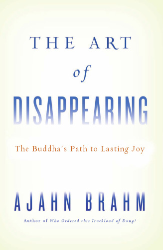 The Art of Disappearing: Buddha’s Path to Lasting Joy