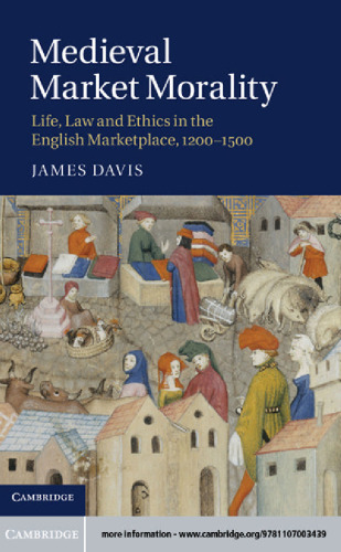 Medieval Market Morality: Life, Law and Ethics in the English Marketplace, 1200-1500