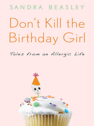 Don't Kill the Birthday Girl: Tales from an Allergic Life