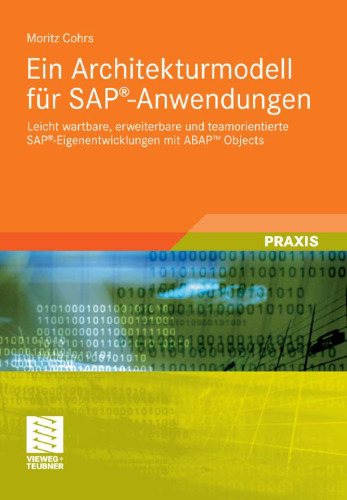 Ein Architekturmodell für SAP-Anwendungen: Leicht wartbare, erweiterbare und teamorientierte SAP-Eigenentwicklungen mit ABAP Objects