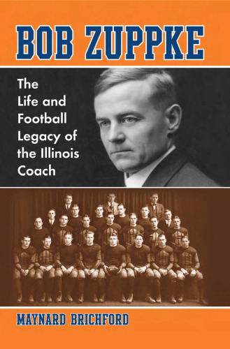Bob Zuppke: the life and football legacy of the Illinois coach