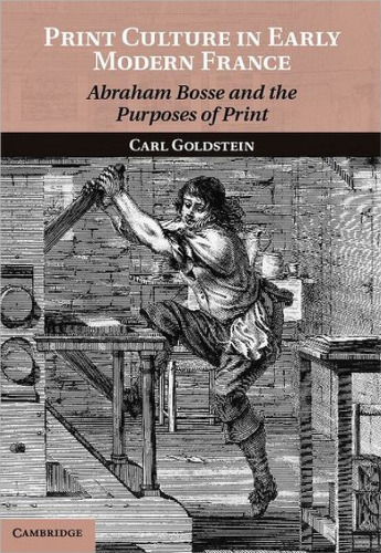 Print Culture in Early Modern France: Abraham Bosse and the Purposes of Print