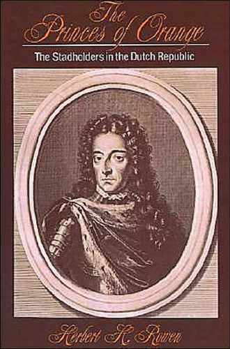 The Princes of Orange: The Stadholders in the Dutch Republic
