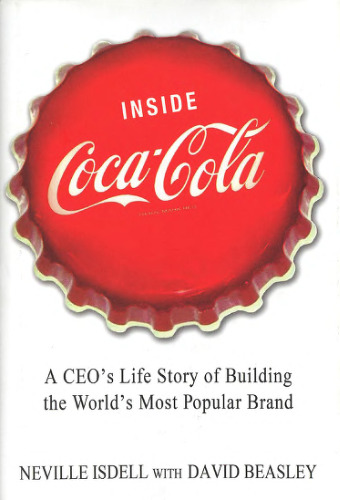 Inside Coca-Cola: A CEO's Life Story of Building the World's Most Popular Brand