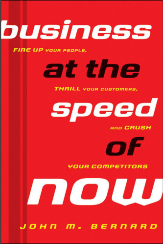 Business at the Speed of Now: Fire Up Your People, Thrill Your Customers, and Crush Your Competitors