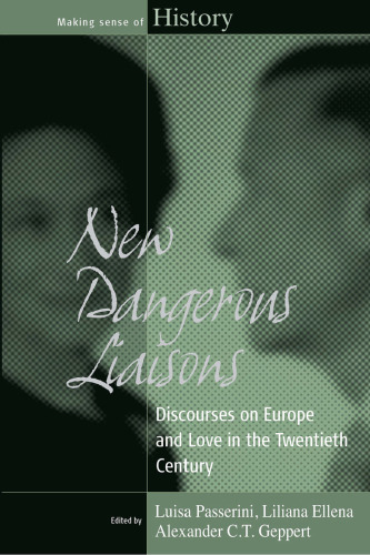 New Dangerous Liaisons: Discourses on Europe and Love in the Twentieth Century (Making Sense of History)
